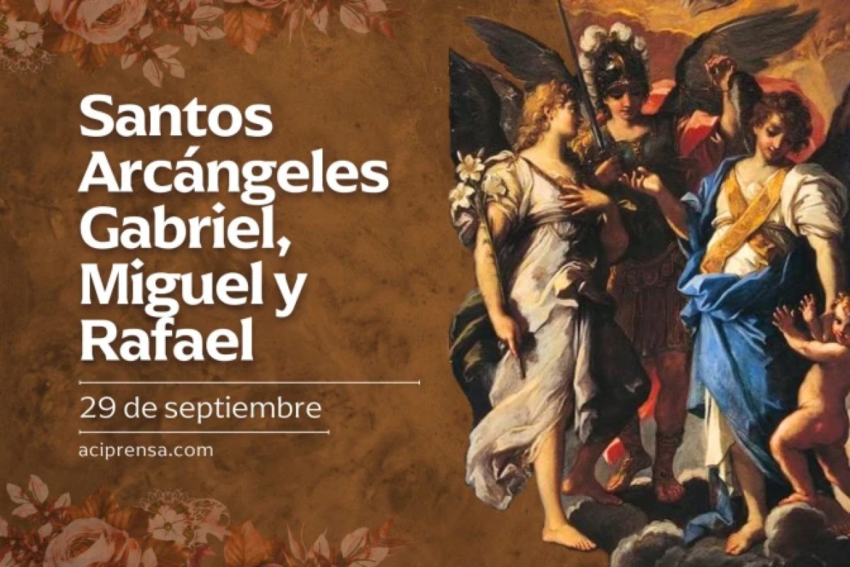 Hoy celebramos la fiesta de los Santos Arcángeles Miguel, Rafael y Gabriel